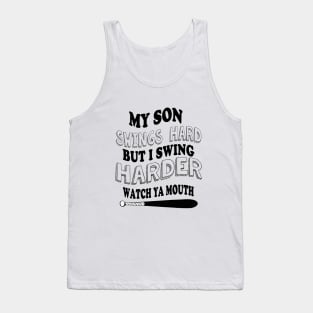 My SON  swings hard but I swing harder watch ya mouth baseball Tank Top